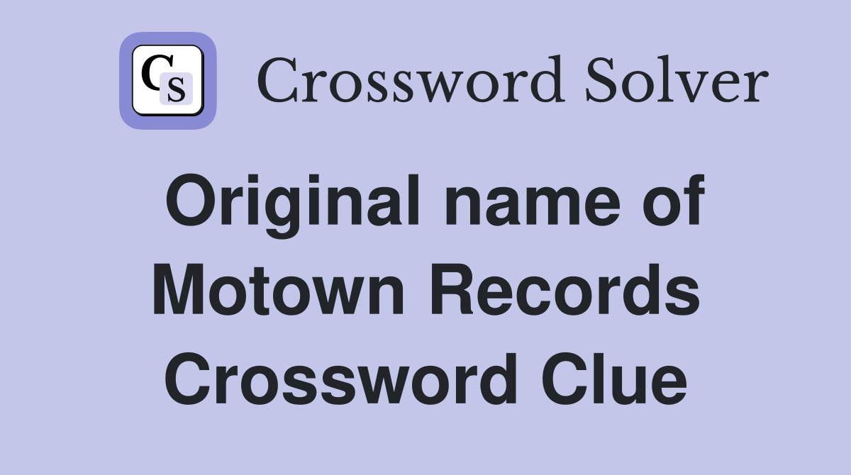Original name of Motown Records Crossword Clue