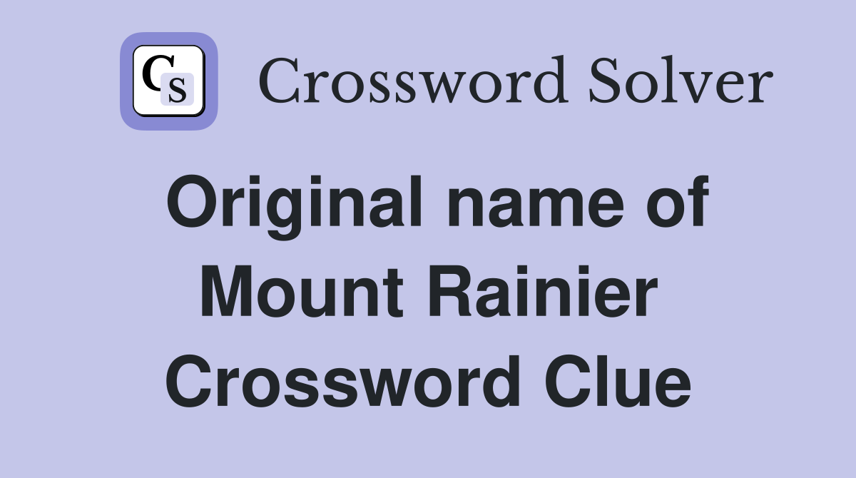 Original name of Mount Rainier Crossword Clue