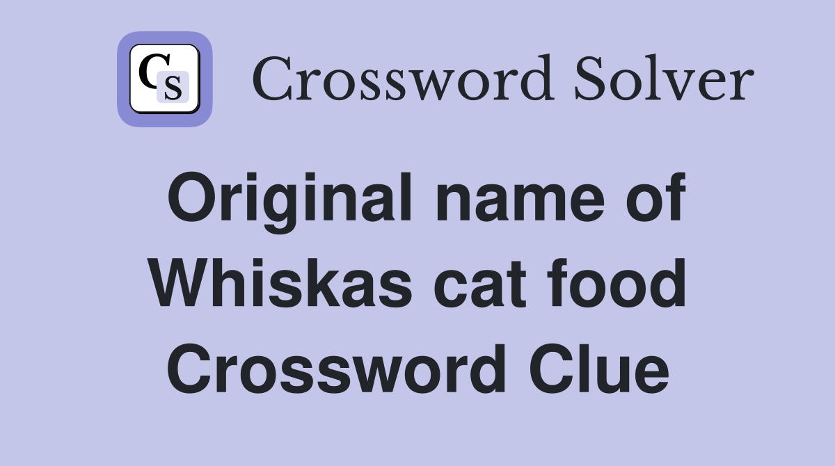 Original name of Whiskas cat food Crossword Clue