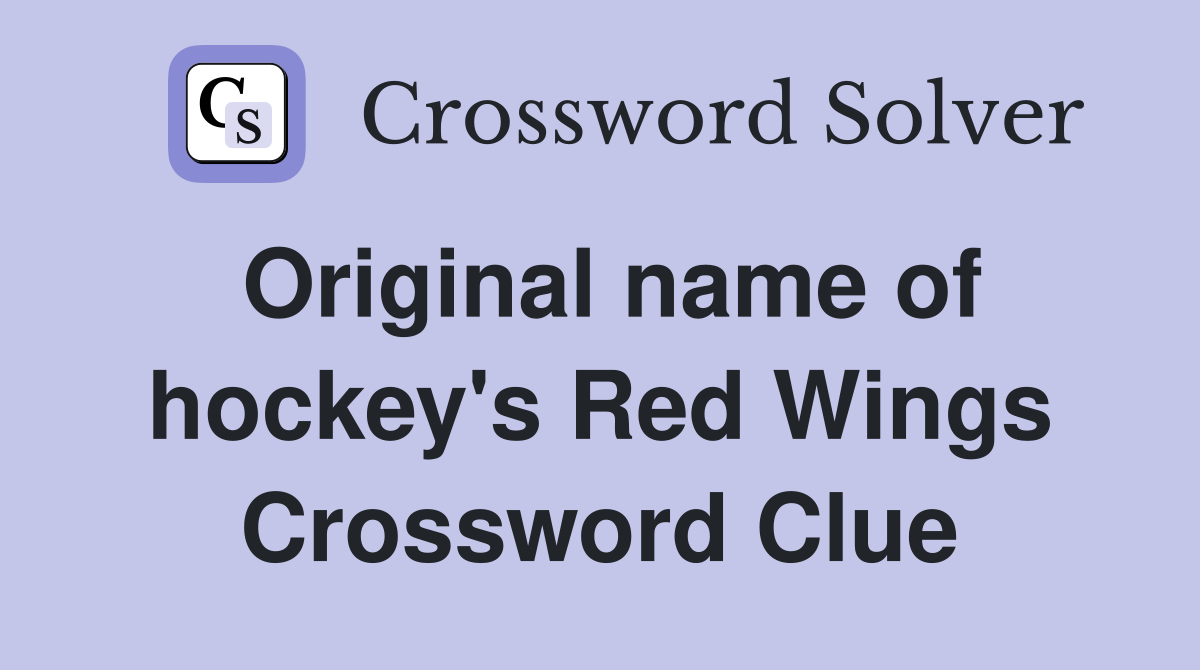 Original name of hockey's Red Wings Crossword Clue