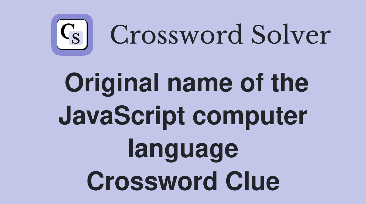 Original name of the JavaScript computer language Crossword Clue