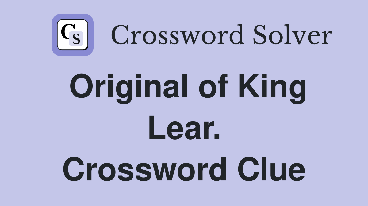 Original of King Lear. Crossword Clue