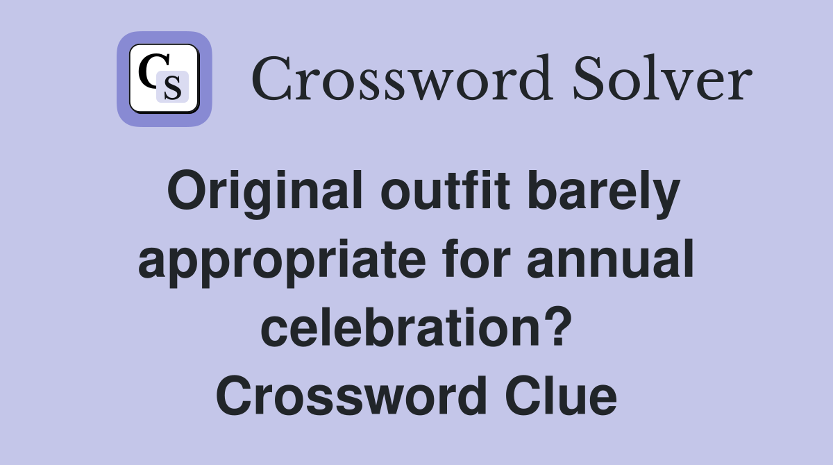 Original outfit barely appropriate for annual celebration? Crossword Clue