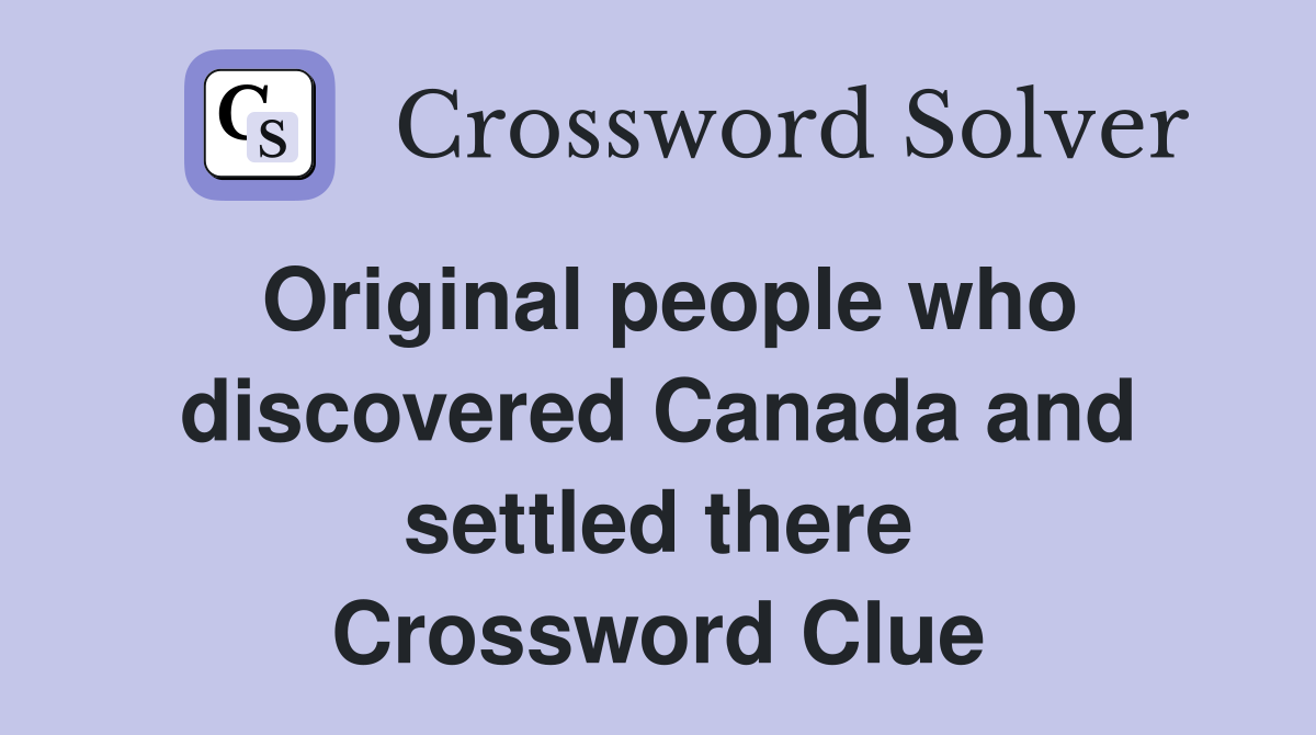 Original people who discovered Canada and settled there Crossword Clue