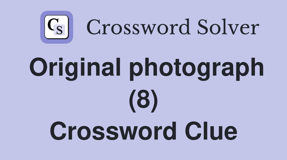 Original photograph (8) Crossword Clue