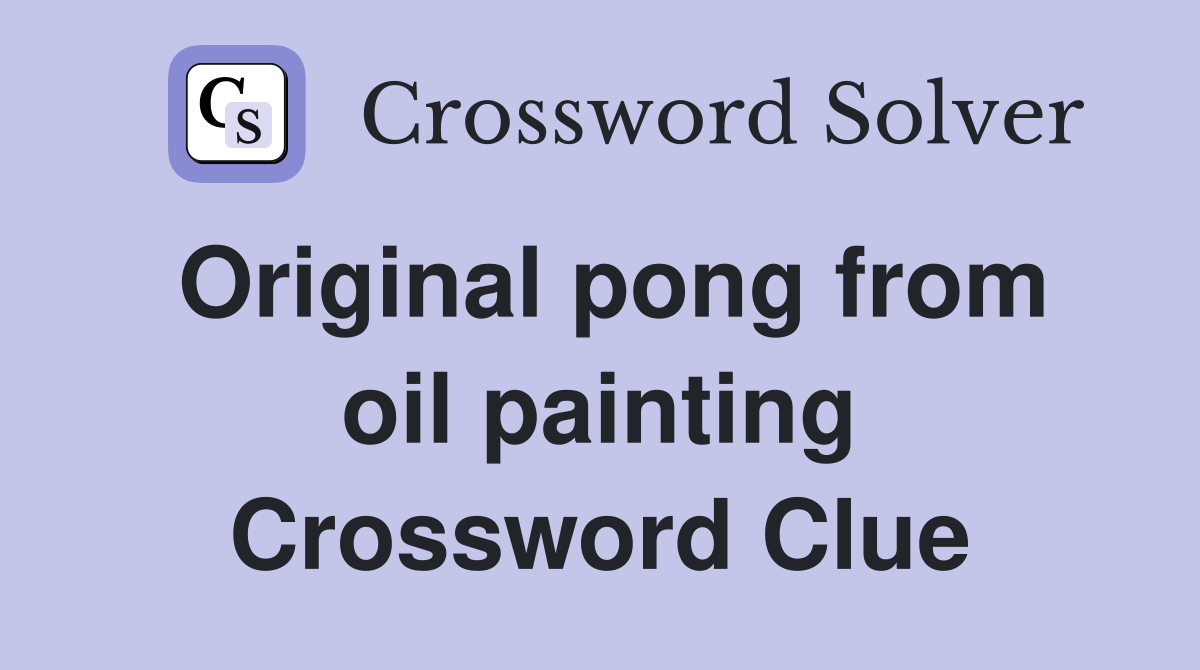 Original pong from oil painting Crossword Clue