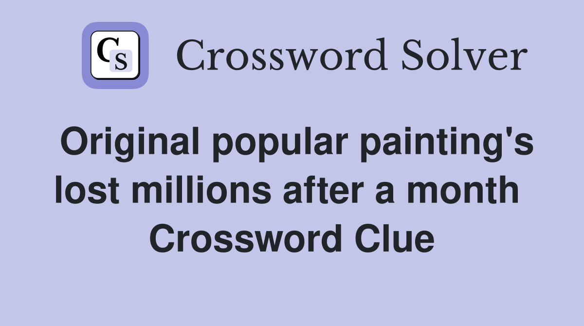 Original popular painting's lost millions after a month  Crossword Clue