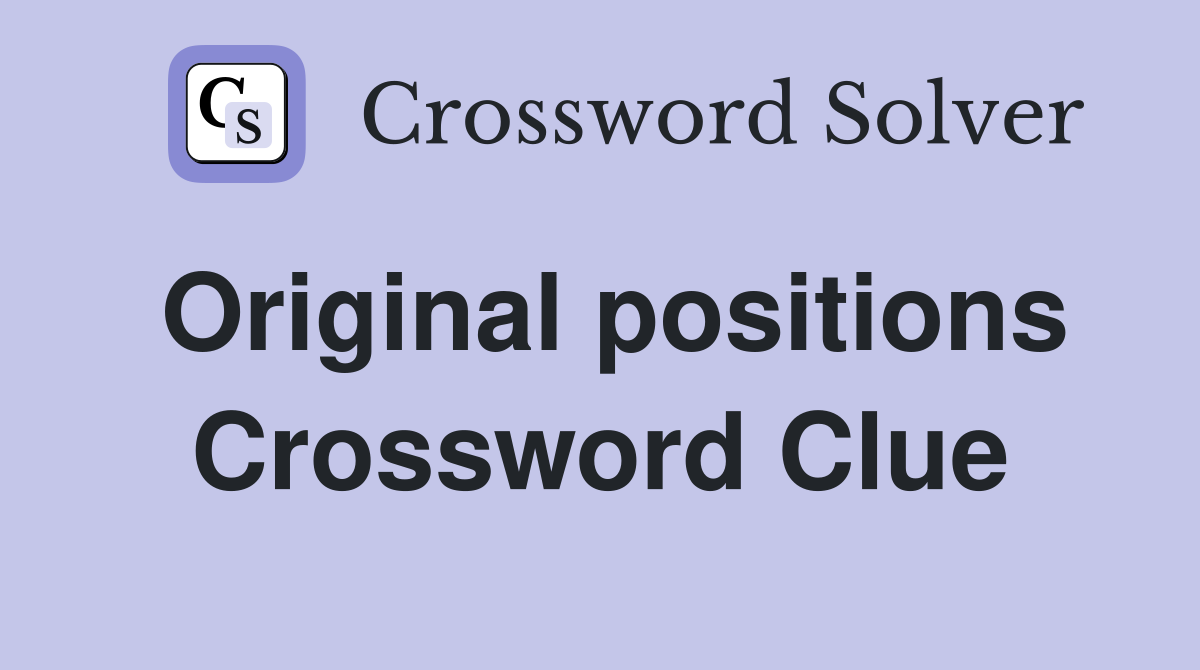 Original positions Crossword Clue