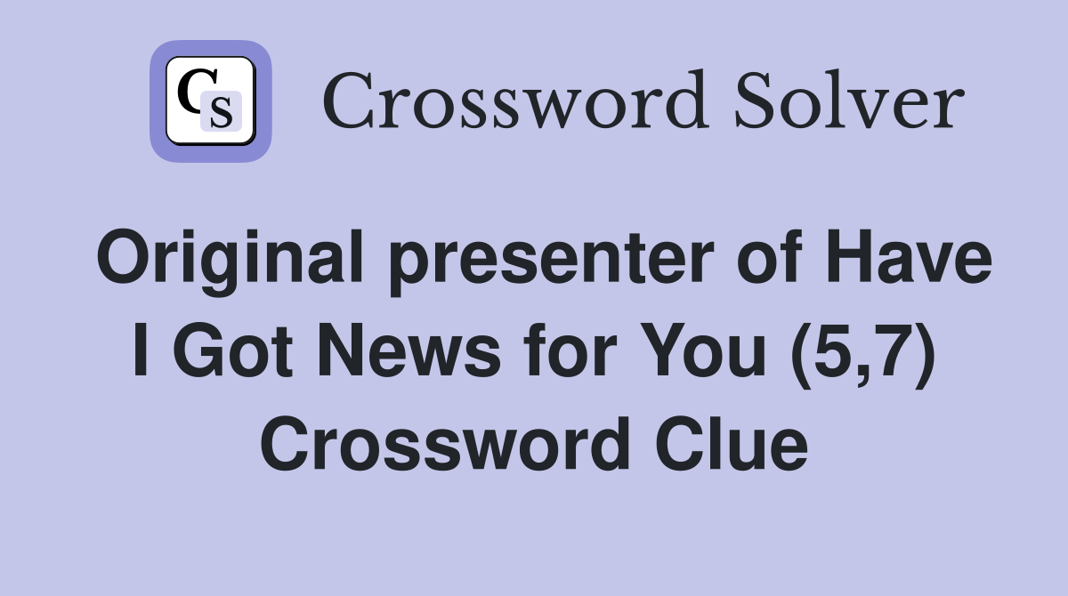 Original presenter of Have I Got News for You (5,7) Crossword Clue