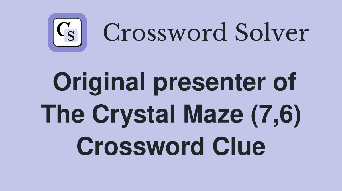 Original presenter of The Crystal Maze (7,6) Crossword Clue