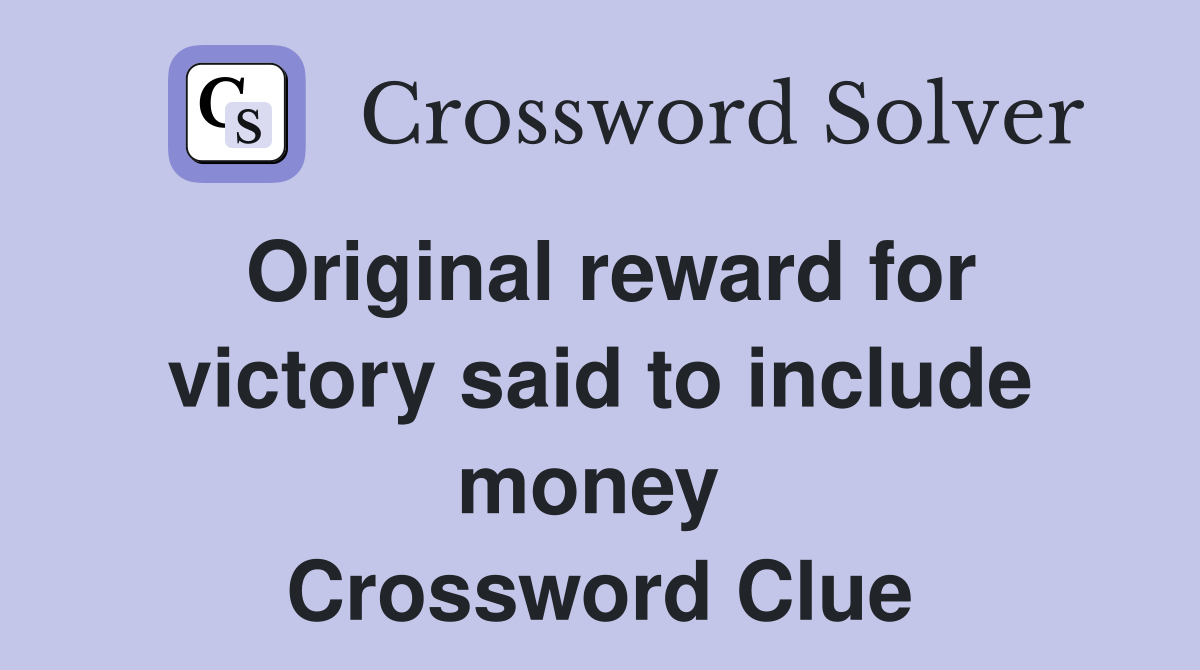 Original reward for victory said to include money  Crossword Clue