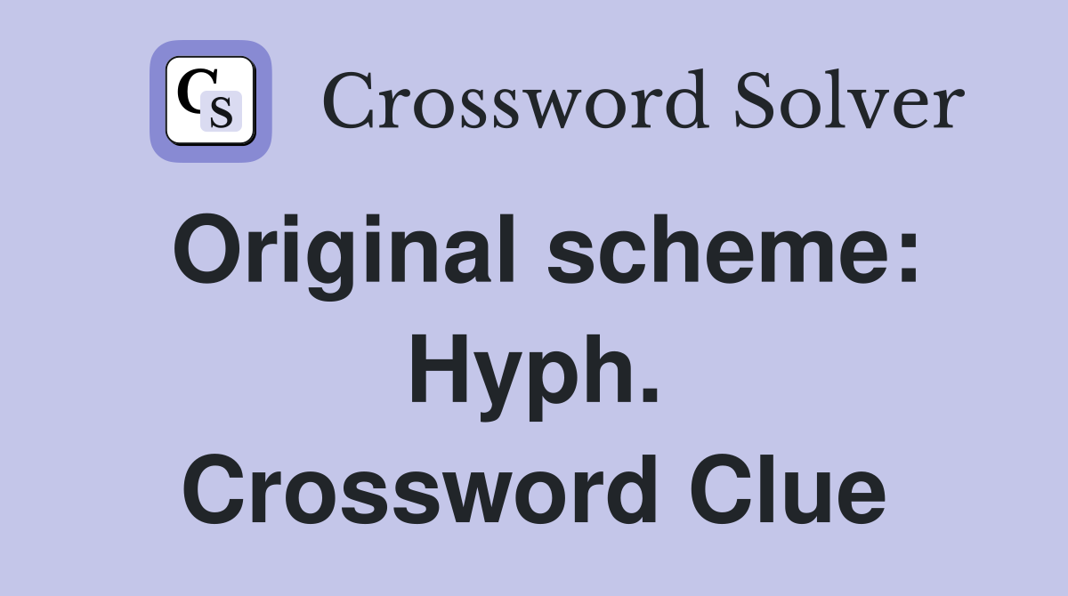 Original scheme: Hyph. Crossword Clue