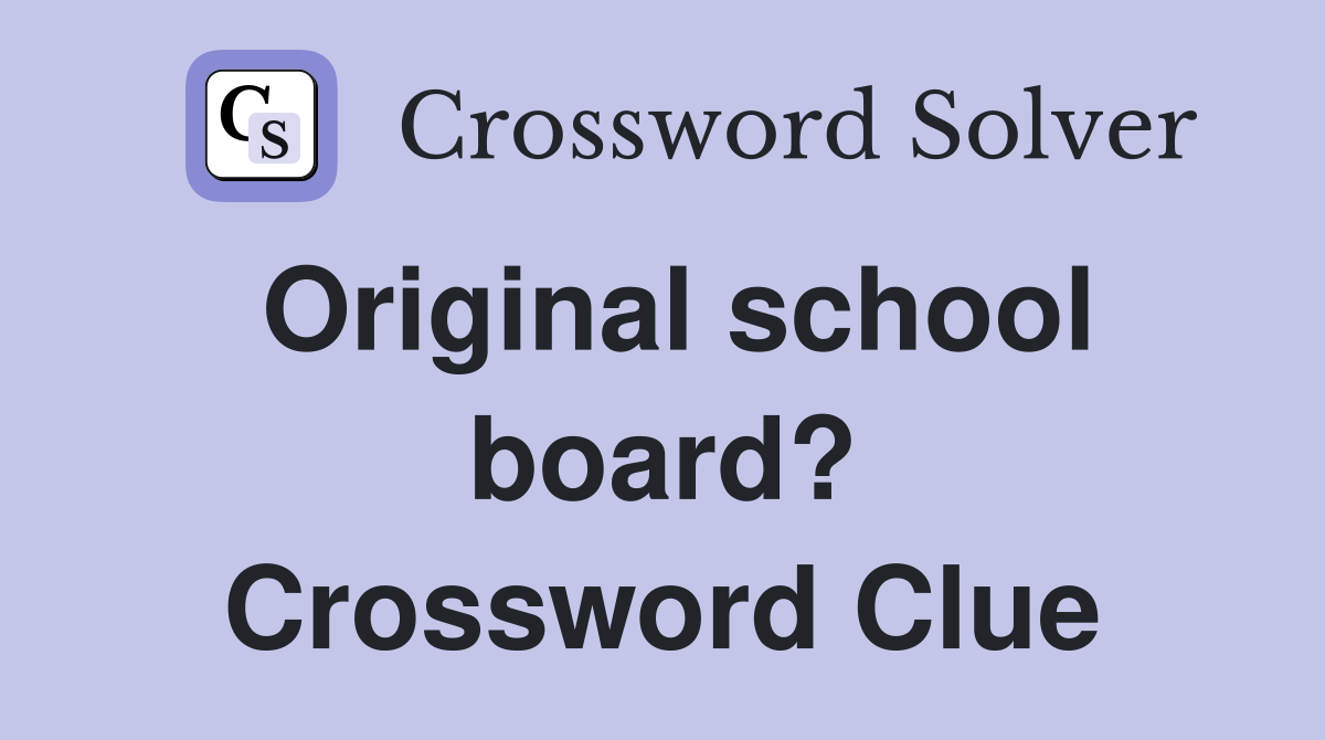 Original school board? Crossword Clue
