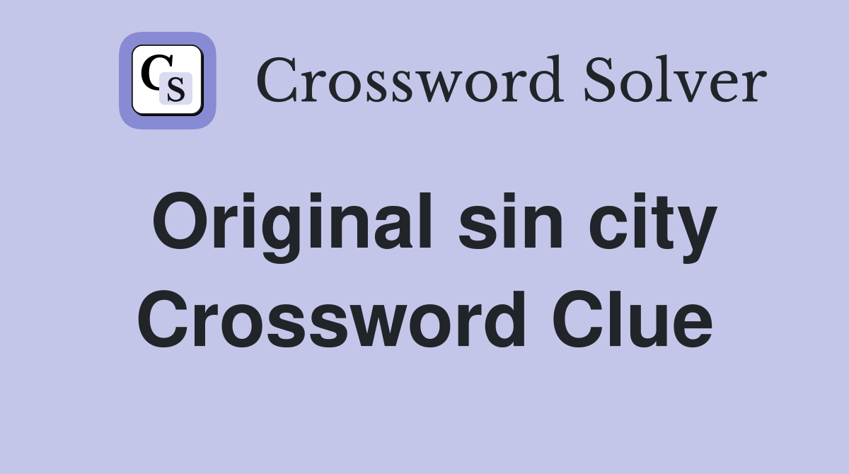 Original sin city Crossword Clue