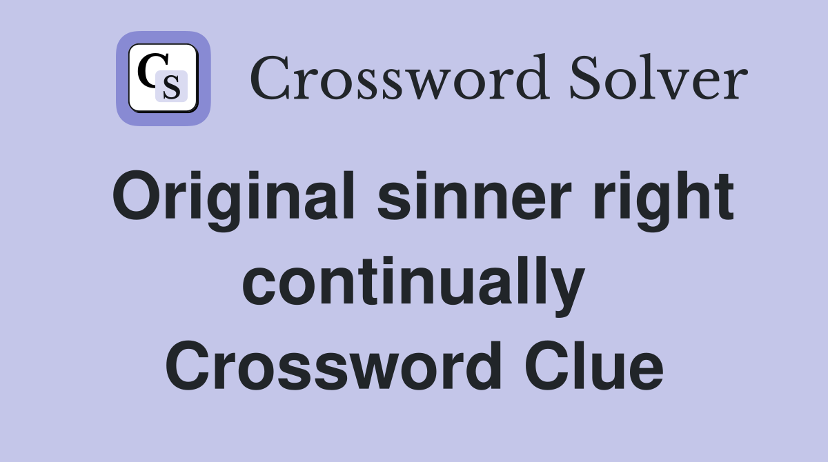 Original sinner right continually Crossword Clue