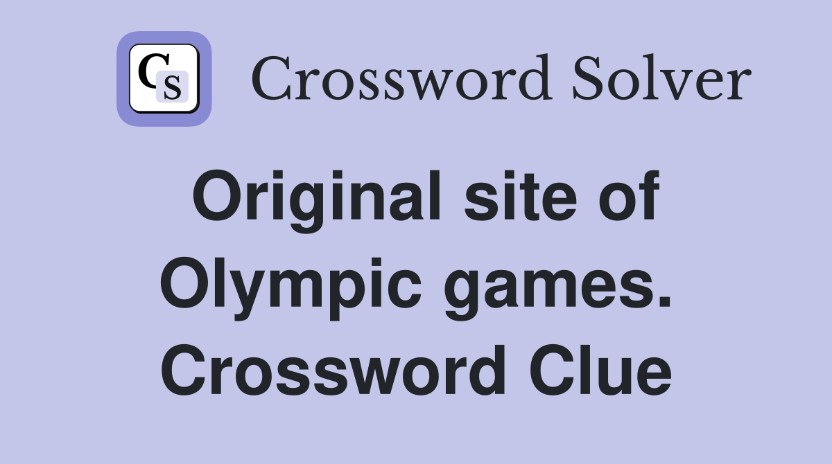 Original site of Olympic games. Crossword Clue