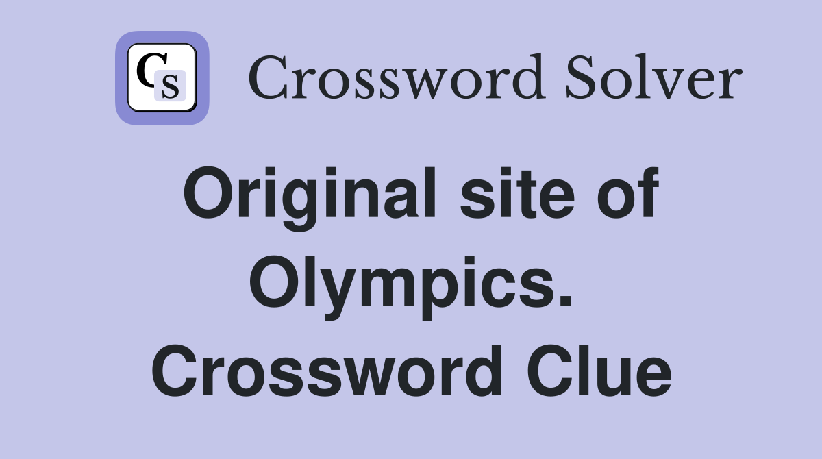 Original site of Olympics. Crossword Clue