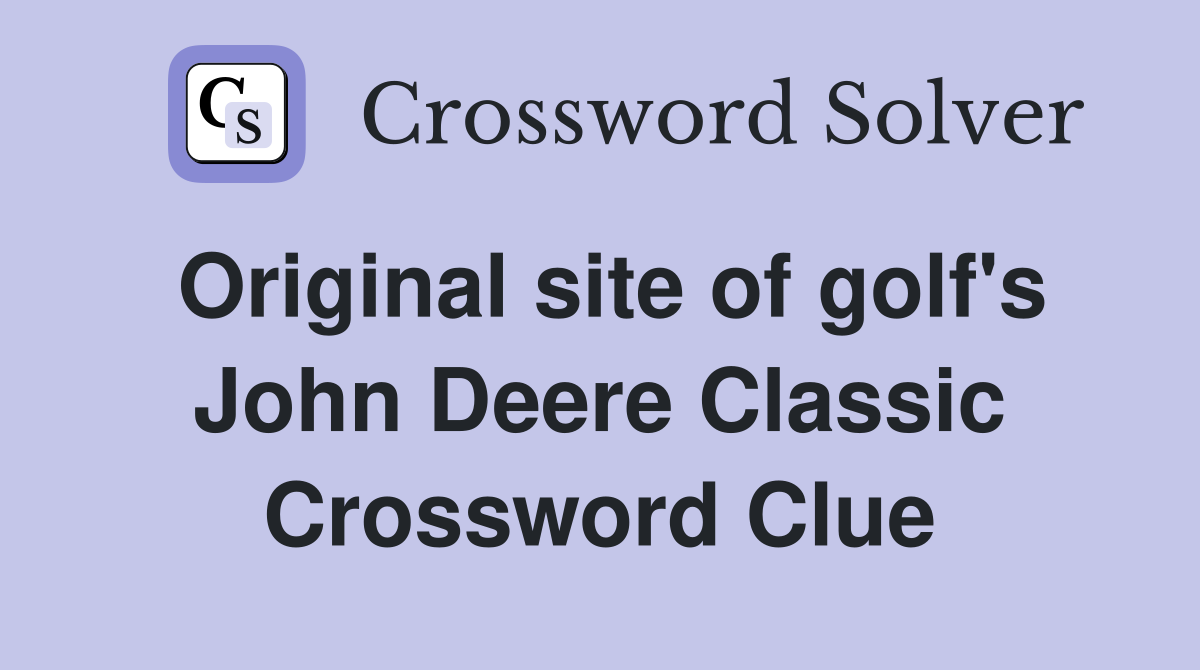 Original site of golf's John Deere Classic Crossword Clue