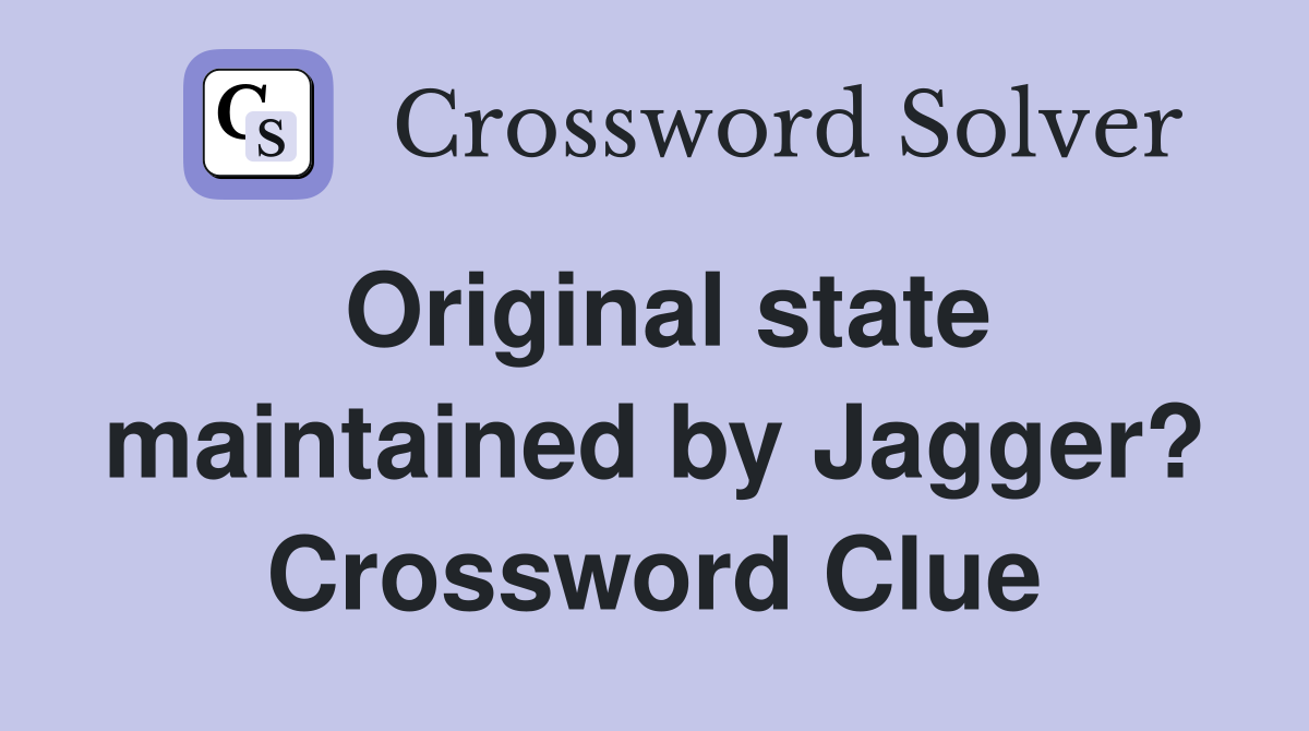 Original state maintained by Jagger? Crossword Clue