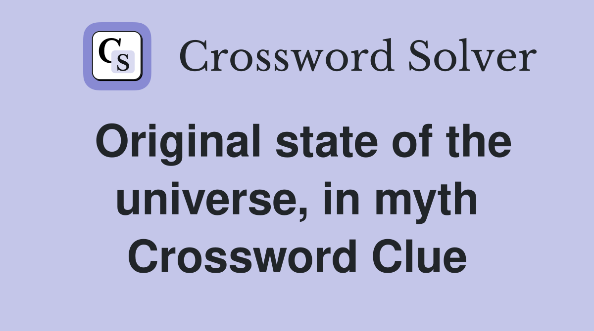 Original state of the universe, in myth Crossword Clue