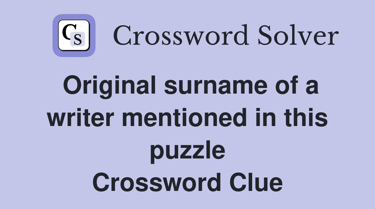 Original surname of a writer mentioned in this puzzle Crossword Clue