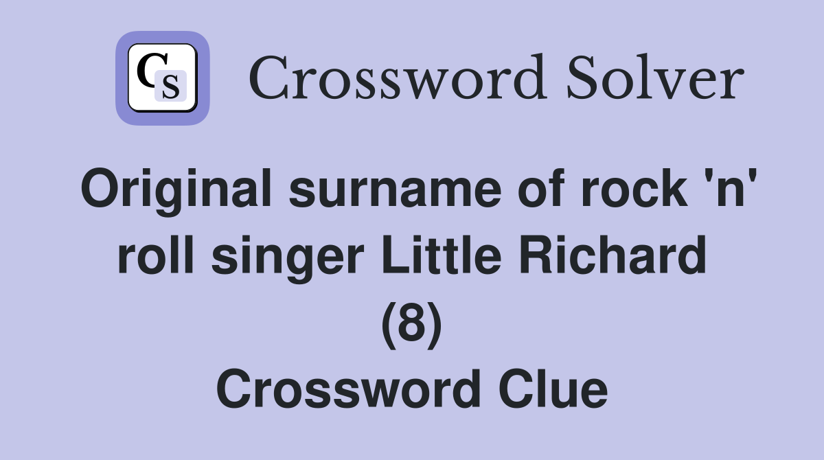 Original surname of rock 'n' roll singer Little Richard (8) Crossword Clue
