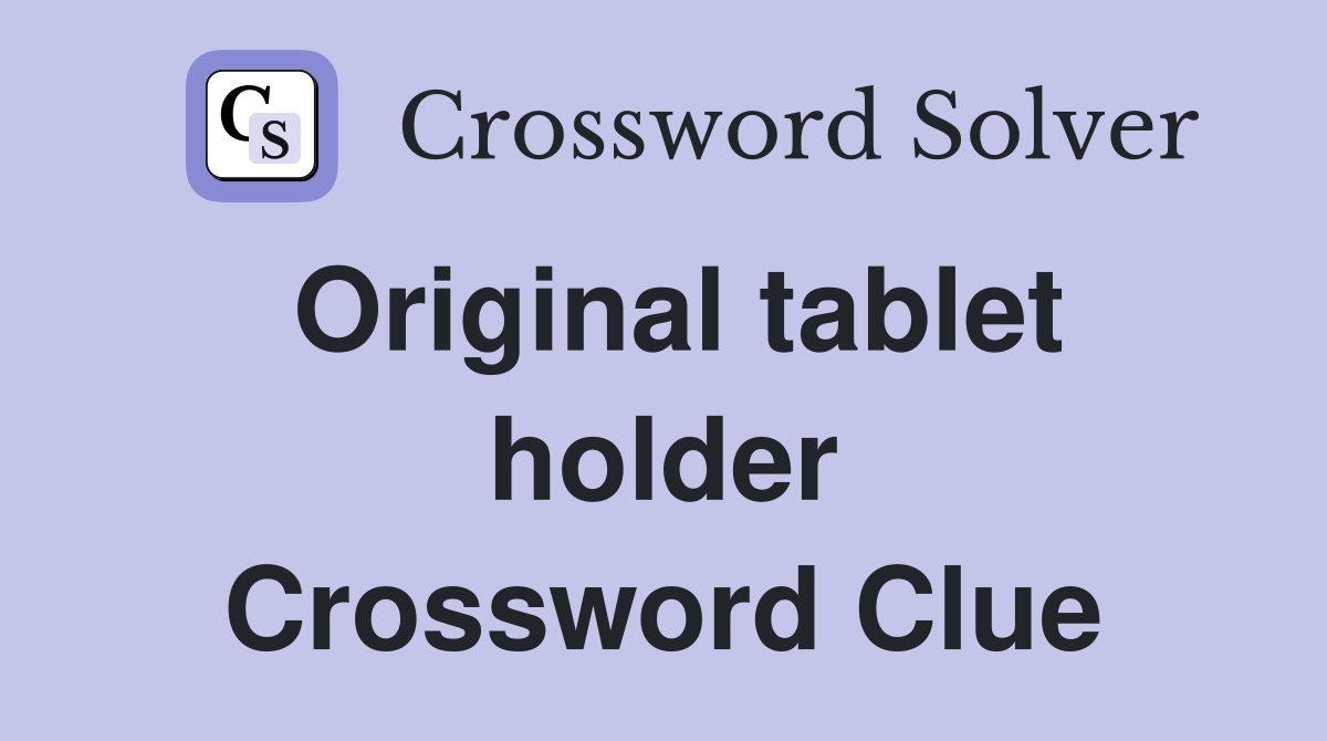 Original tablet holder Crossword Clue
