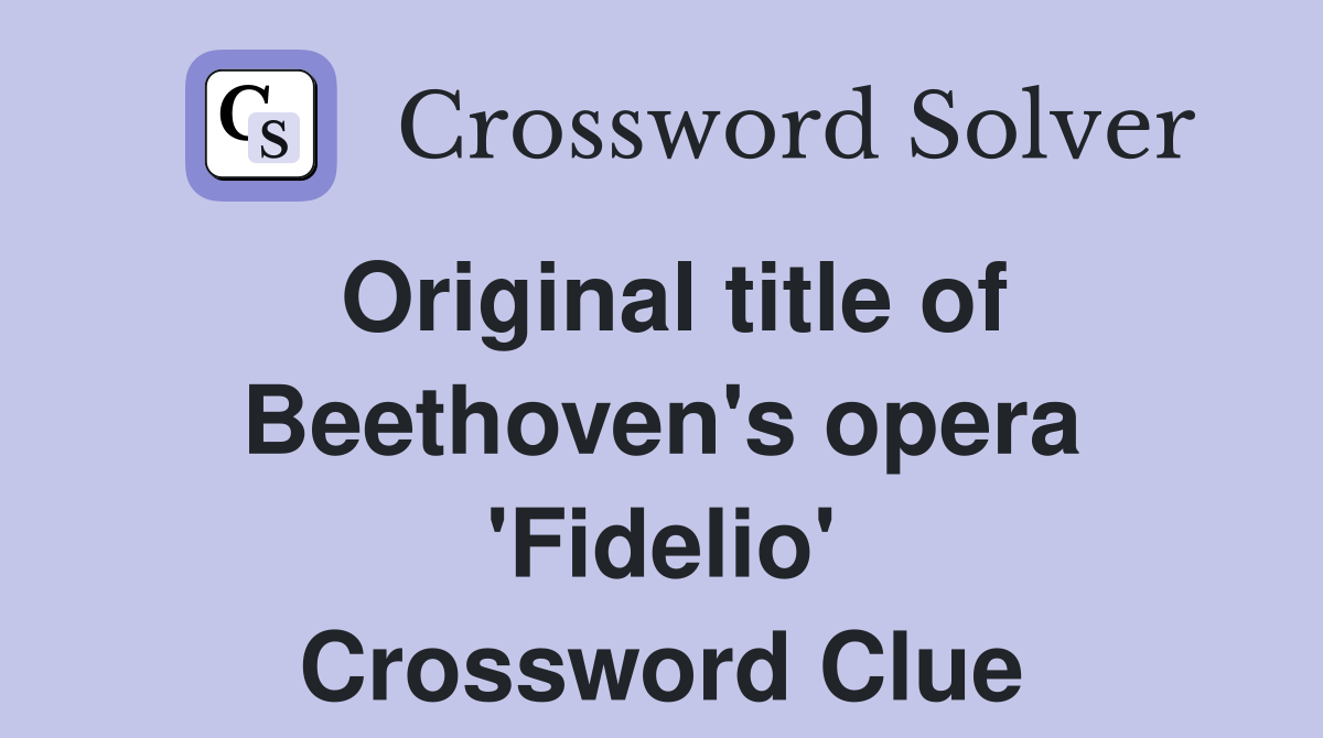 Original title of Beethoven's opera 'Fidelio' Crossword Clue