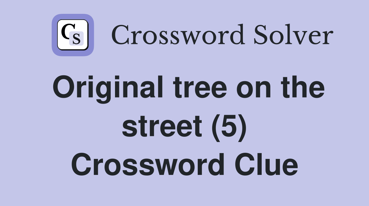 Original tree on the street (5) Crossword Clue