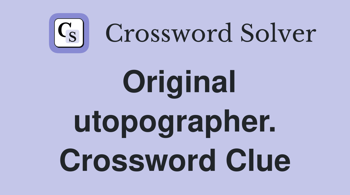 Original utopographer. Crossword Clue