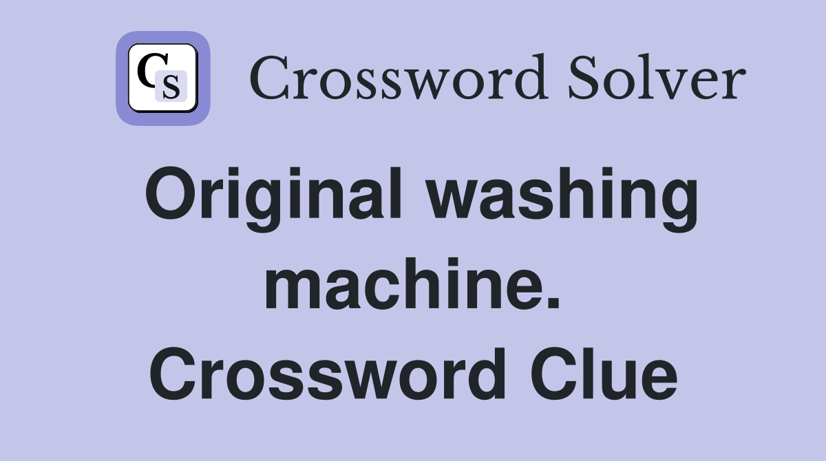 Original washing machine. Crossword Clue