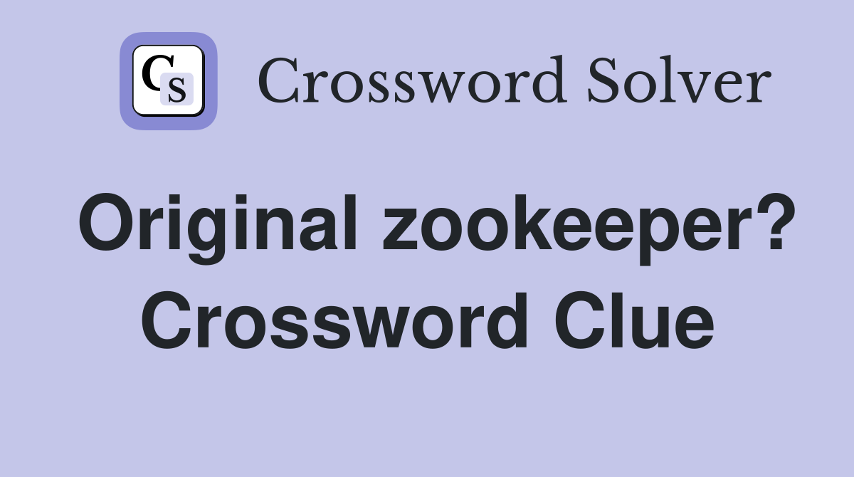 Original zookeeper? Crossword Clue