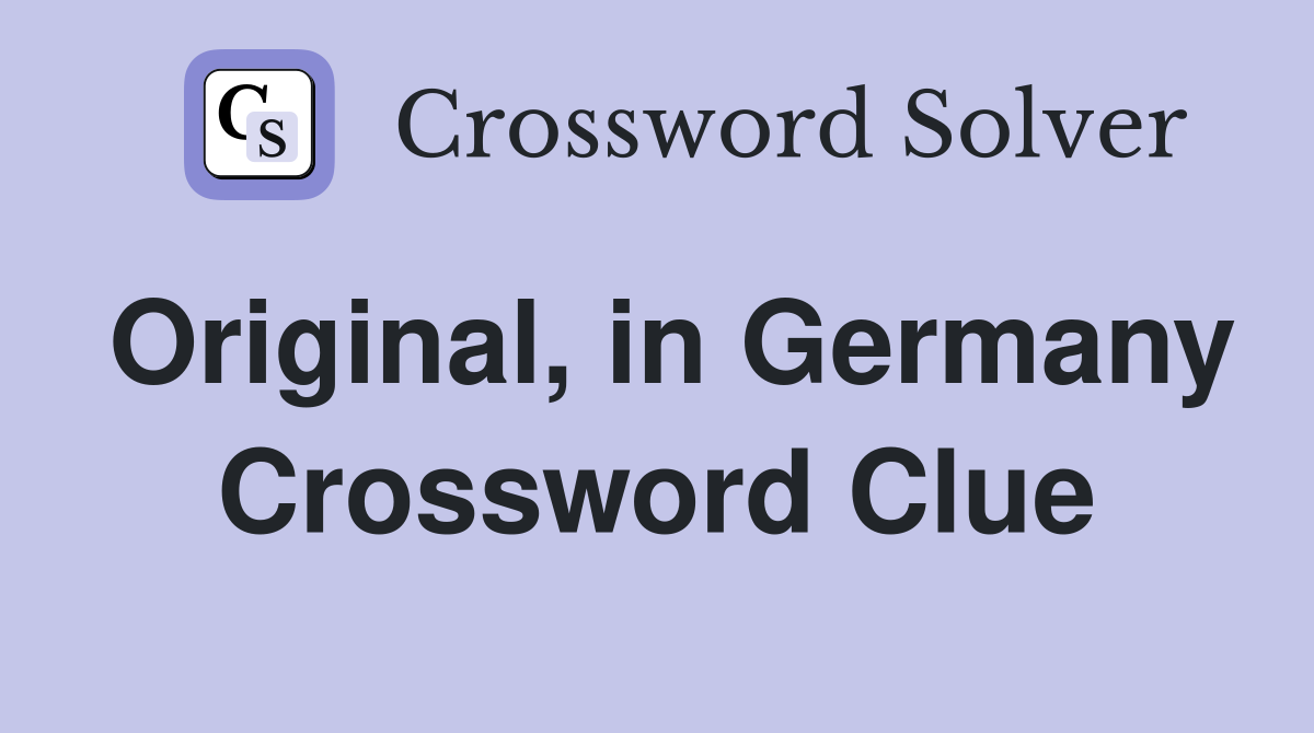 Original, in Germany Crossword Clue