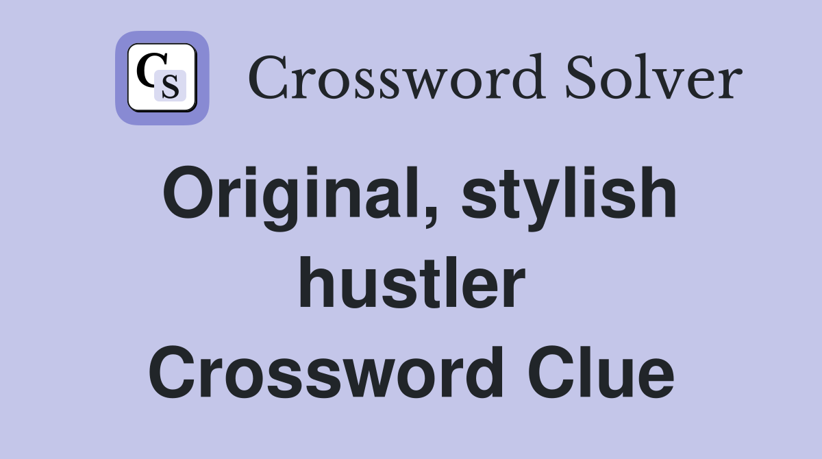 Original, stylish hustler Crossword Clue