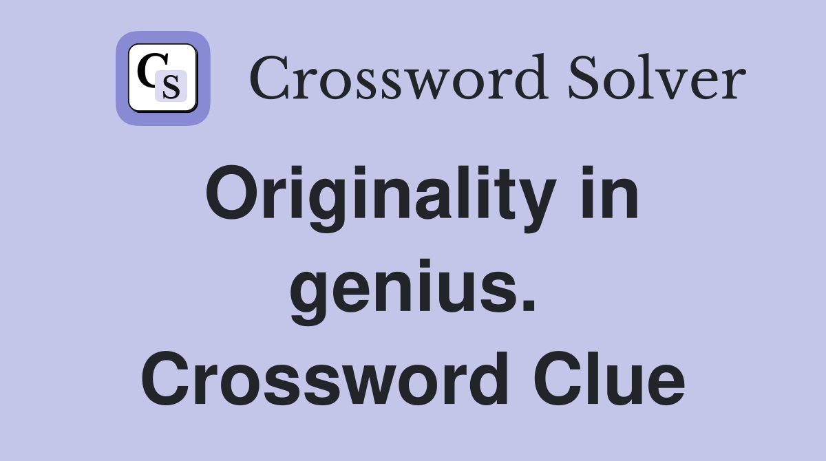 Originality in genius. Crossword Clue