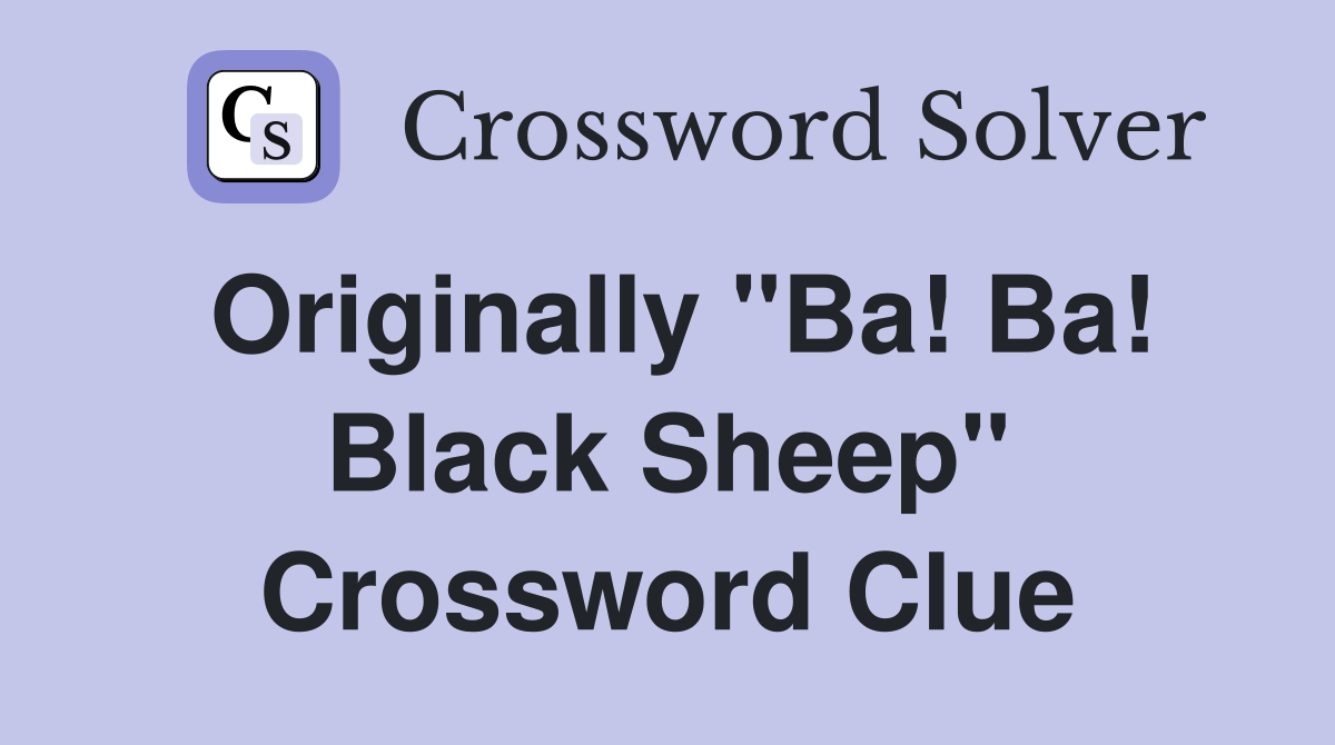 Originally "Ba! Ba! Black Sheep" Crossword Clue