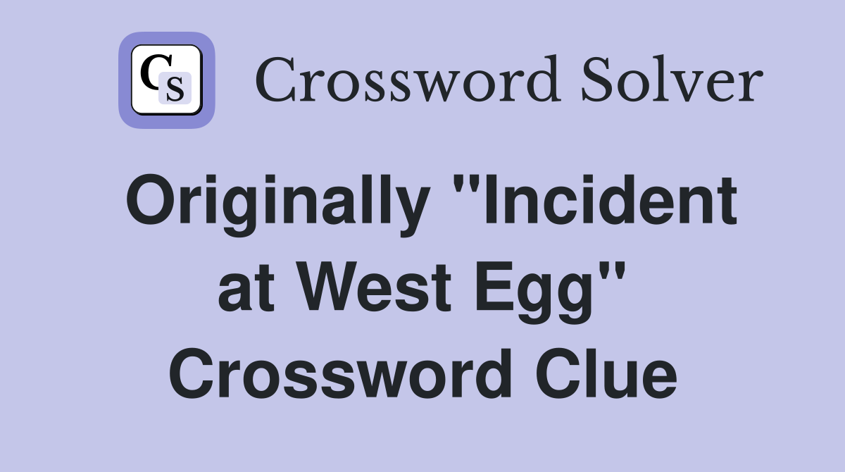 Originally "Incident at West Egg" Crossword Clue
