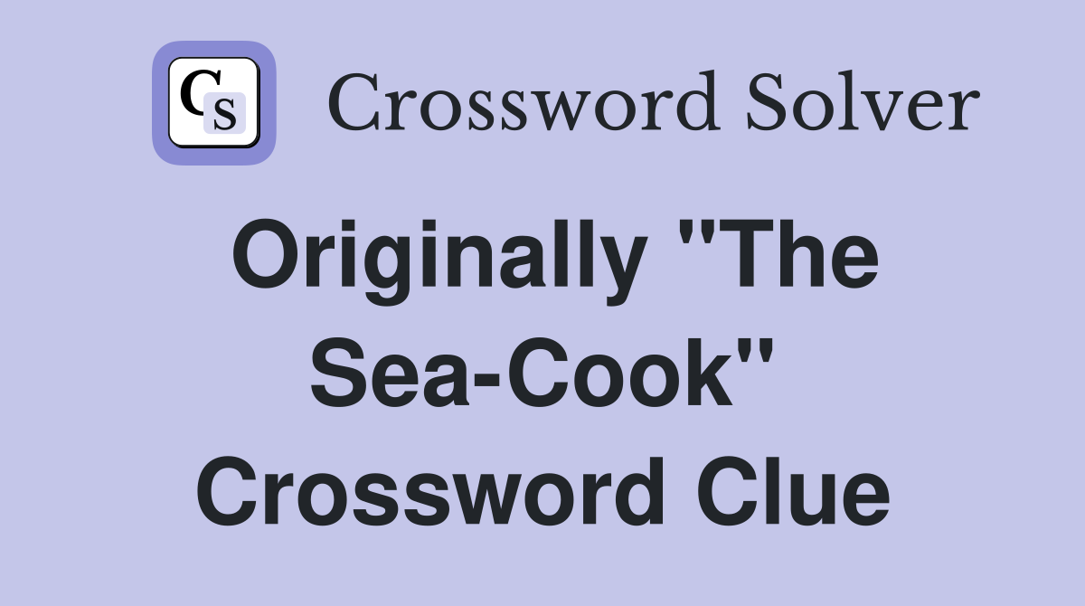 Originally "The Sea-Cook" Crossword Clue