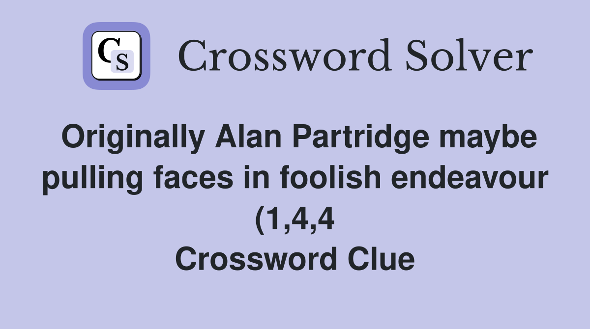 Originally Alan Partridge maybe pulling faces in foolish endeavour (1 4 Originally Alan Partridge maybe pulling faces in foolish endeavour (1 4
