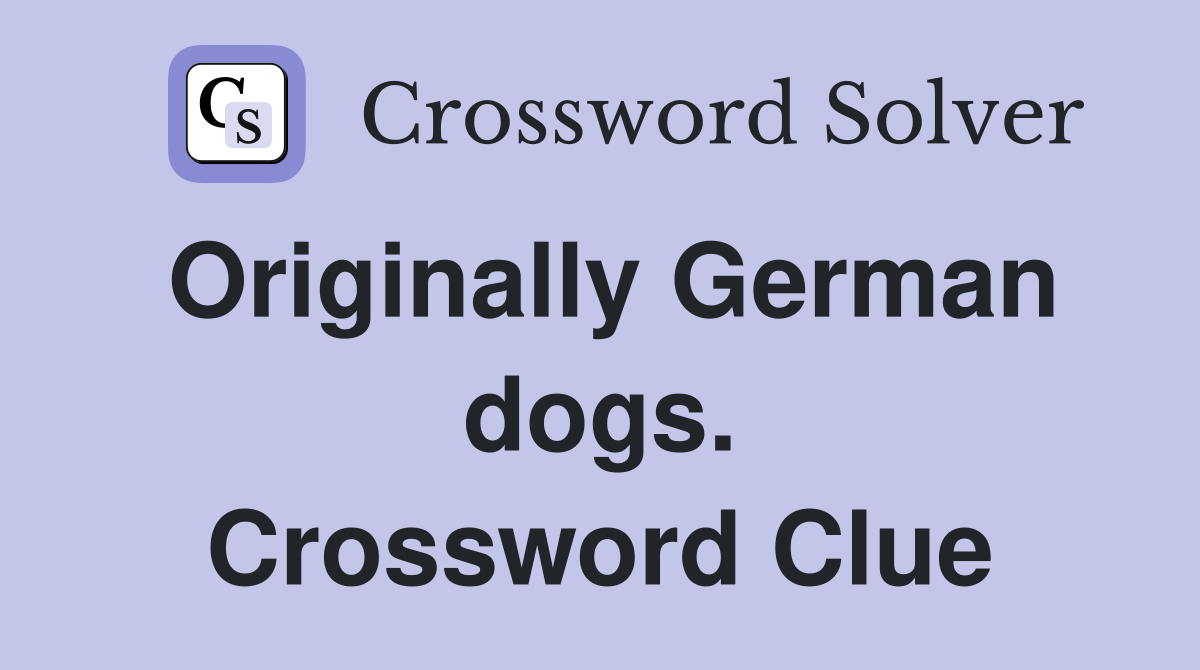 Originally German dogs. Crossword Clue