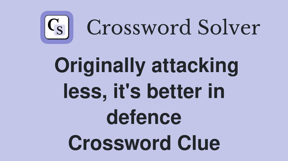 Originally attacking less, it's better in defence Crossword Clue