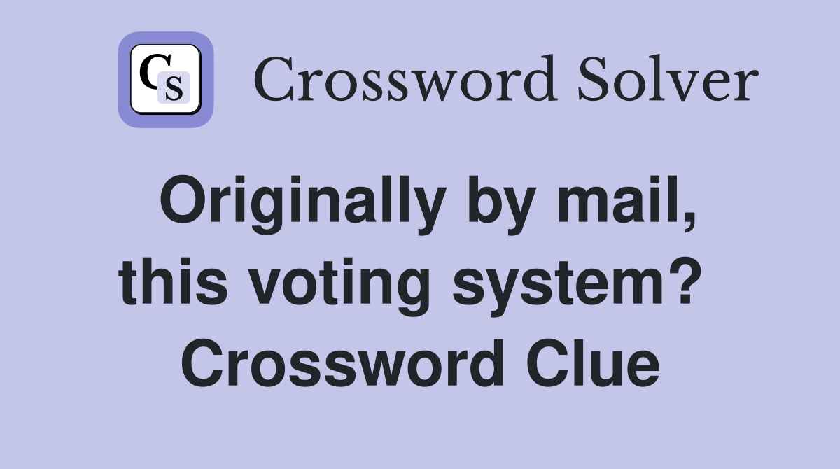 Originally by mail, this voting system?  Crossword Clue