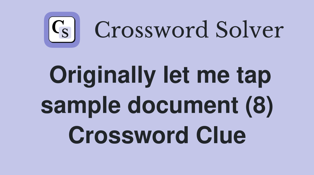 Originally let me tap sample document (8) Crossword Clue