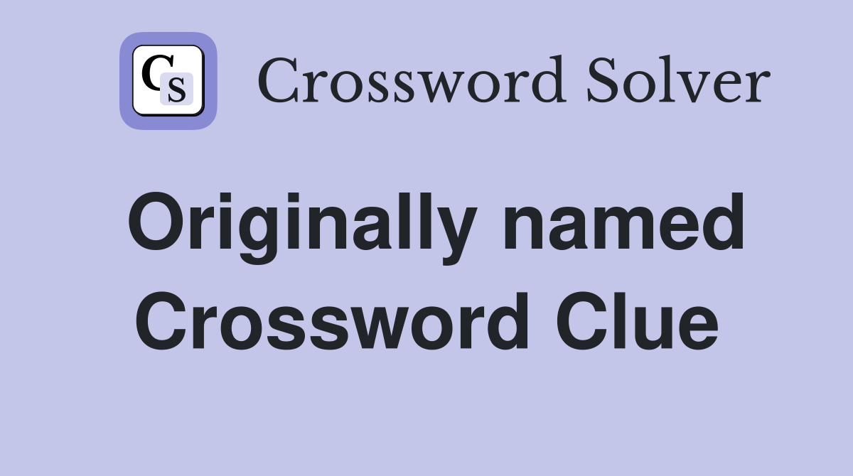 Originally named Crossword Clue