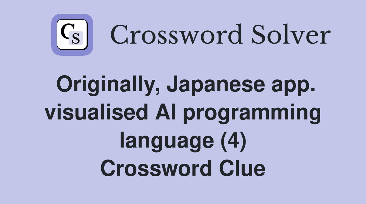 Originally, Japanese app. visualised AI programming language (4) Crossword Clue