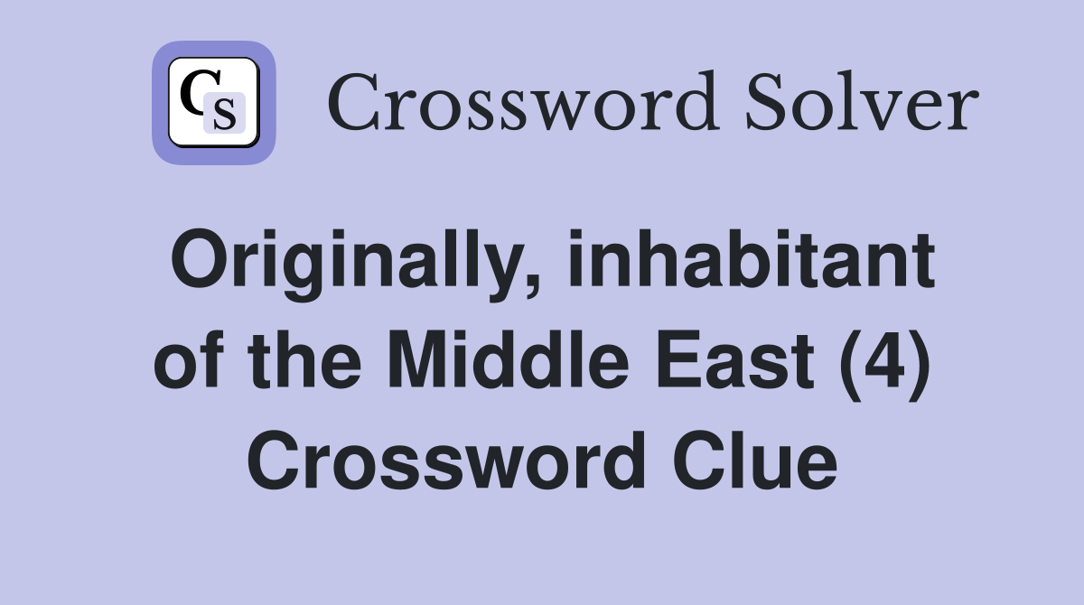 Originally, inhabitant of the Middle East (4) Crossword Clue