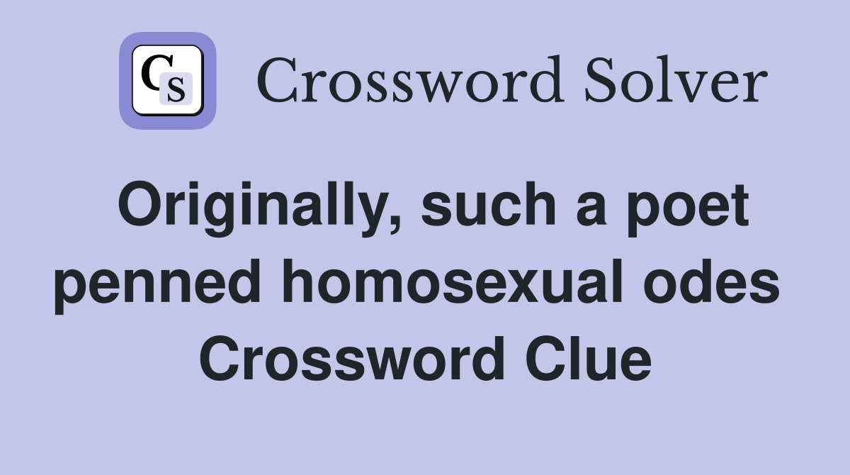 Originally, such a poet penned homosexual odes  Crossword Clue
