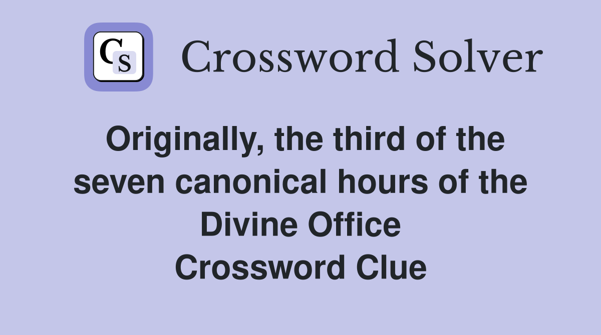 Originally, the third of the seven canonical hours of the Divine Office Crossword Clue