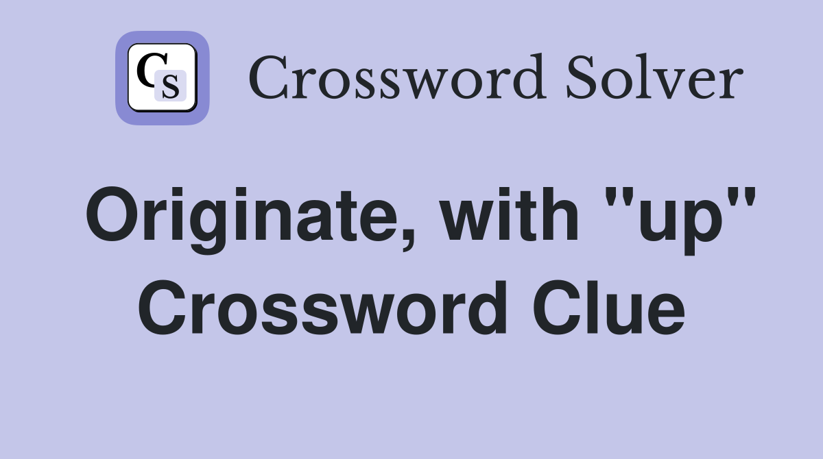 Originate, with "up" Crossword Clue