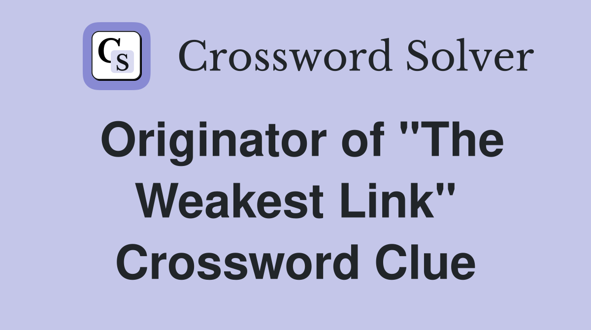 Originator of "The Weakest Link" Crossword Clue